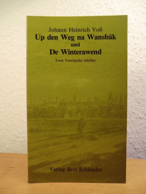 Voß, Johann Heinrich:  Twee Veerlander Idyllen: Up den Weg na Wansbäk (De Geldhapers) und De Winterawend 