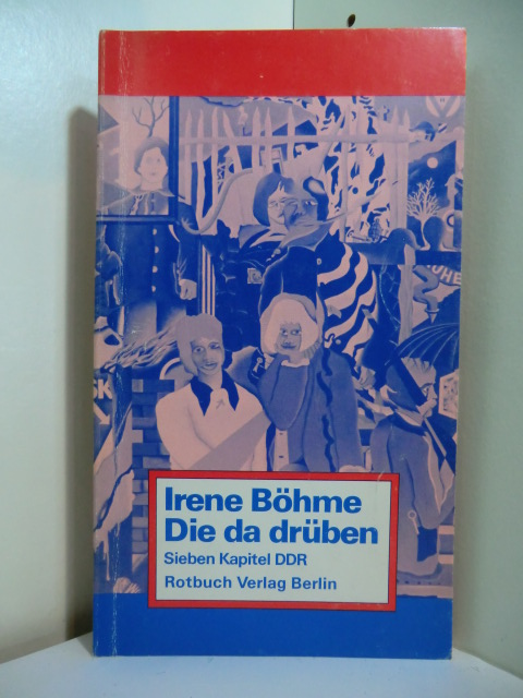 Böhme, Irene:  Die da drüben. Sieben Kapitel DDR 