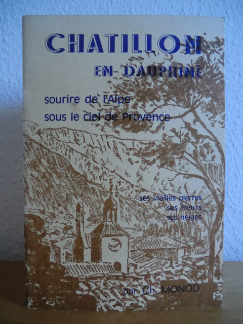 Monod, Ch.:  Chatillon en Dauphiné. Sourire de l`alpe sous le ciel de Provence 