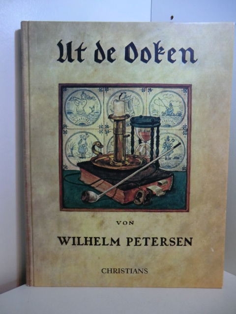 Petersen, Wilhelm:  Ut de Ooken. Nachdruck der 1937 beim Küsten-Verlag Petersen, Hamburg, erschienenen Ausgabe 