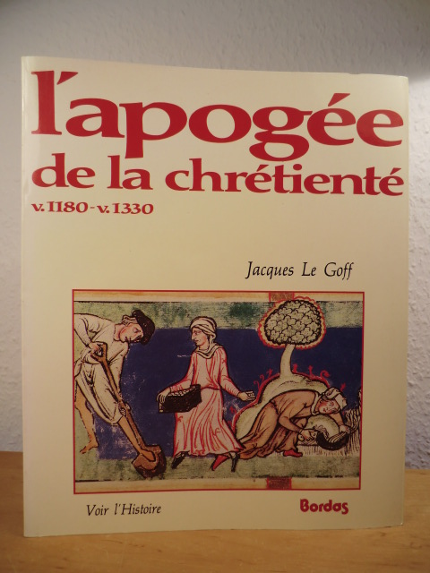 Le Goff, Jacques:  L`apogée de la chétienté v. 1180 - v. 1330 