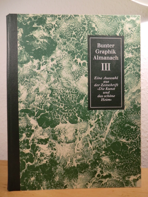 Mit Beiträgen zahlreicher Autoren und einem Vorwort von A. Wagner:  Bunter Graphik-Almanach III. Dritte Auslese aus der Monatszeitschrift "Die Kunst und das schöne Heim" 