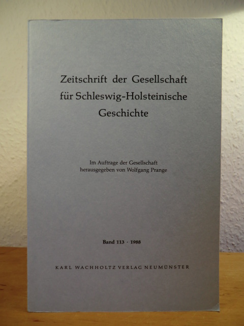 Im Auftrag der Gesellschaft herausgegeben von Wolfgang Prange:  Zeitschrift der Gesellschaft für Schleswig-Holsteinische Geschichte. Band 113, Jahrgang 1988 