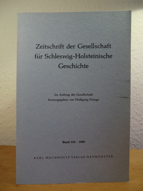 Im Auftrag der Gesellschaft herausgegeben von Wolfgang Prange:  Zeitschrift der Gesellschaft für Schleswig-Holsteinische Geschichte. Band 110, Jahrgang 1985 