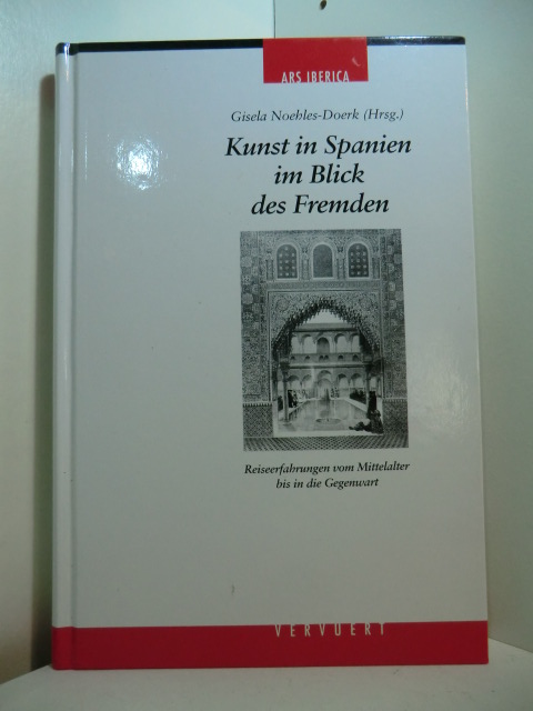 Noehles-Doerk, Gisela (Hrsg.):  Kunst in Spanien im Blick des Fremden. Reiseerfahrungen vom Mittelalter bis in die Gegenwart 
