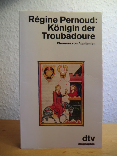 Pernoud, Régine:  Königin der Troubadoure. Eleonore von Aquitanien 
