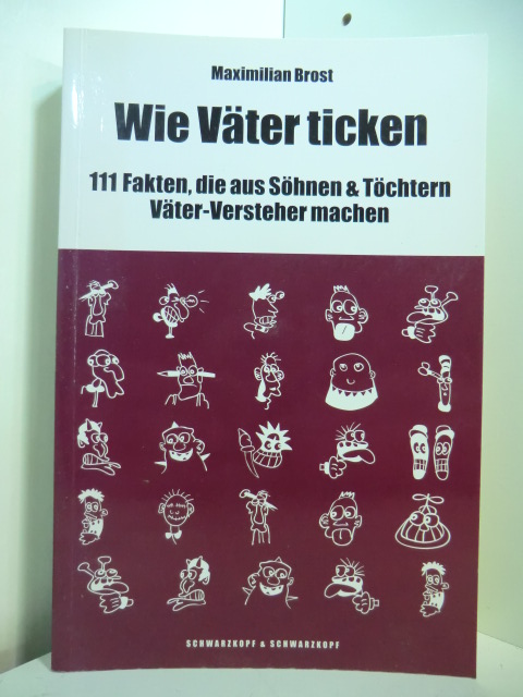 Brost, Maximilian:  Wie Väter ticken. 111 Fakten, die aus Söhnen & Töchtern Väter-Versteher machen 