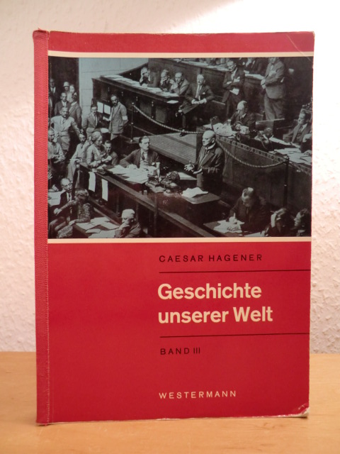 Hagener, Caesar:  Geschichte unserer Welt. Band 3: Von 1890 bis zur Gegenwart 