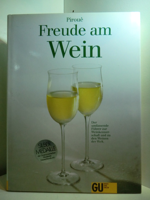 Piroue, Susi:  Freude am Wein. Der umfassende Führer zur Weinkennerschaft und zu den Weinen der Welt 