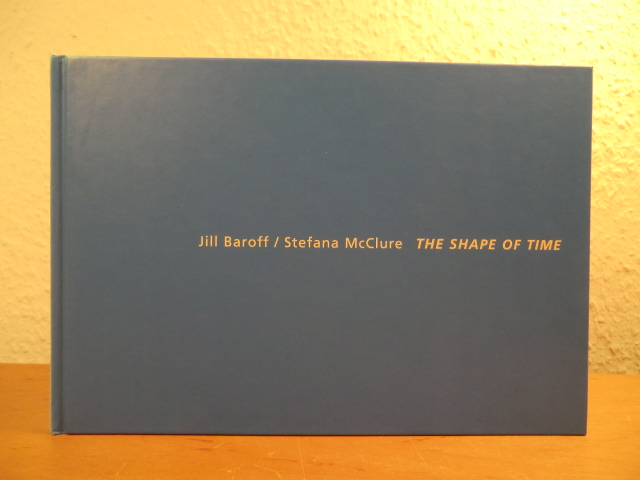 Baroff, Jill und Stefana McClure:  Jill Baroff - Stefana McClure. The Shape of Time - Publikation zur Ausstellung, Kunstverein Grafschaft Bentheim e.V., 20. Mai bis 30. Juli 2006 