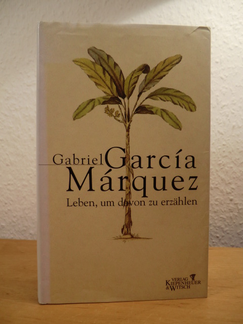 Garcia Marquez, Gabriel:  Leben, um davon zu erzählen 