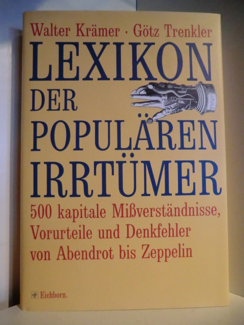 Krämer, Walter und Götz Trenkler:  Lexikon der populären Irrtümer. 500 kapitale Missverständnisse, Vorurteile und Denkfehler von Abendrot bis Zeppelin 