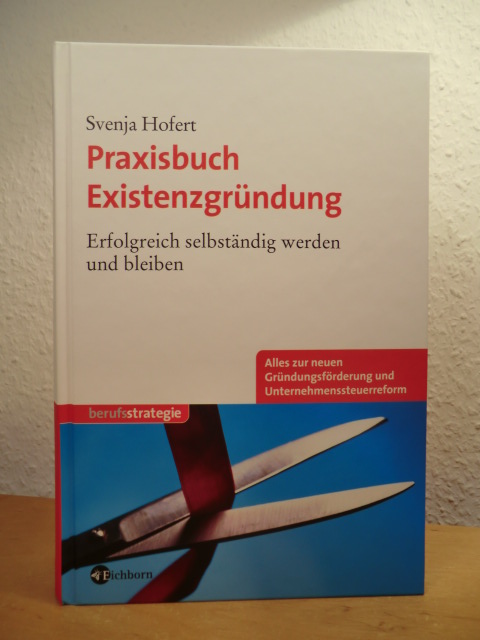 Hofert, Svenja:  Praxisbuch Existenzgründung. Erfolgreich selbständig werden und bleiben 