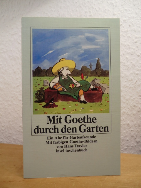 Goethe, Johann Wolfgang v. - bearb. v. Claudia Schmölders:  Mit Goethe durch den Garten. Ein ABC für Gartenfreunde 