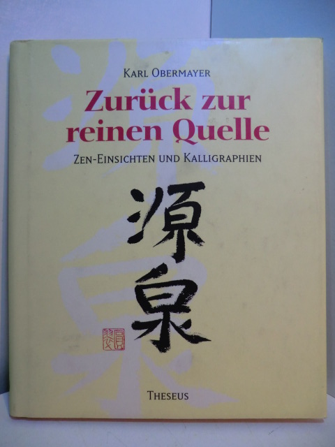 Obermayer, Karl:  Zurück zur reinen Quelle. Zen-Einsichten und Kalligraphien 