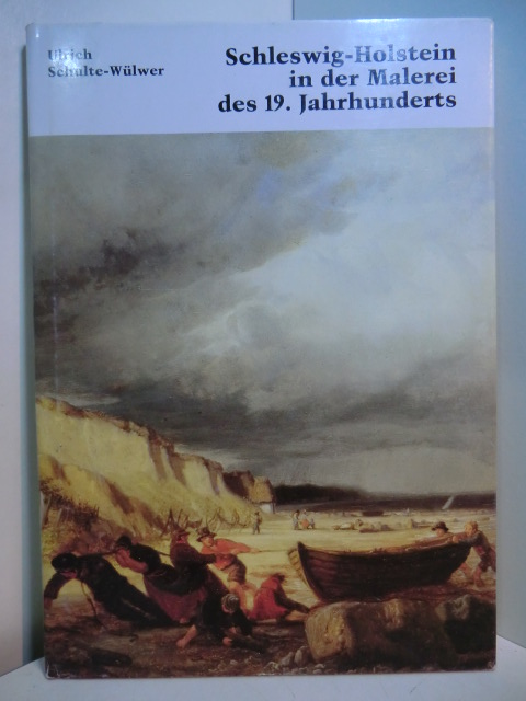 Schulte-Wülwer, Ulrich:  Schleswig-Holstein in der Malerei des 19. Jahrhunderts 
