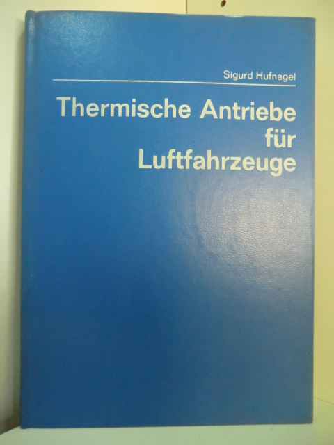 Hufnagel, Sigurd:  Thermische Antriebe für Luftfahrzeuge. Thermodynamik der Kolben-, Turbo- und Strahlmaschinen 