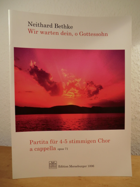 Bethke, Neithard:  Wir warten dein, o Gottessohn. Partita für 4 - 5 stimmigen Chor a capella Op. 71. Edition Merseburger 1006 