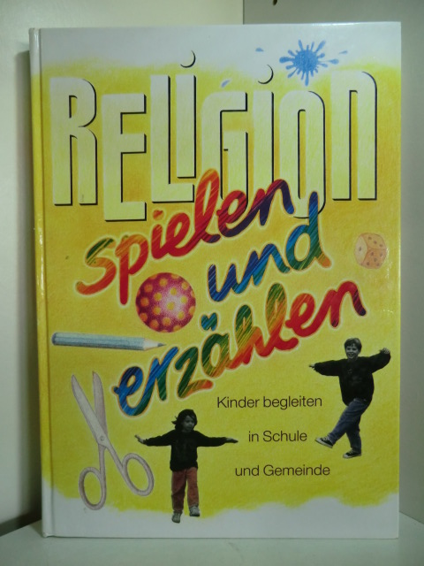 Gerts, Wolfgang (Hrsg.):  Religion spielen und erzählen. Kinder begleiten in Schule und Gemeinde. Band 1 