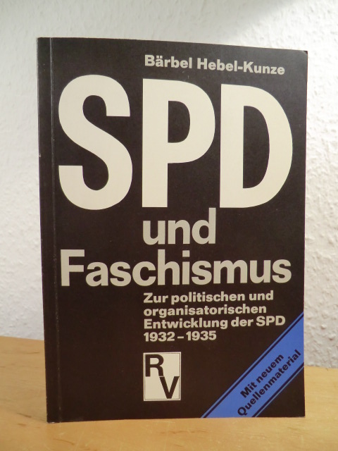 Hebel-Kunze, Bärbel:  SPD und Faschismus. Zur politischen und organisatorischen Entwicklung der SPD 1932 - 1935 