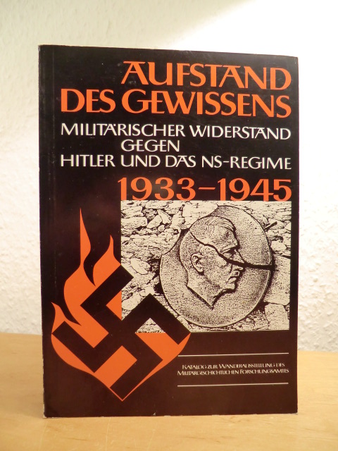 Militärgeschichtliches Forschungsamt (Hrsg.):  Aufstand des Gewissens. Der militärische Widerstand gegen Hitler und das NS-Regime 1933 - 1945 