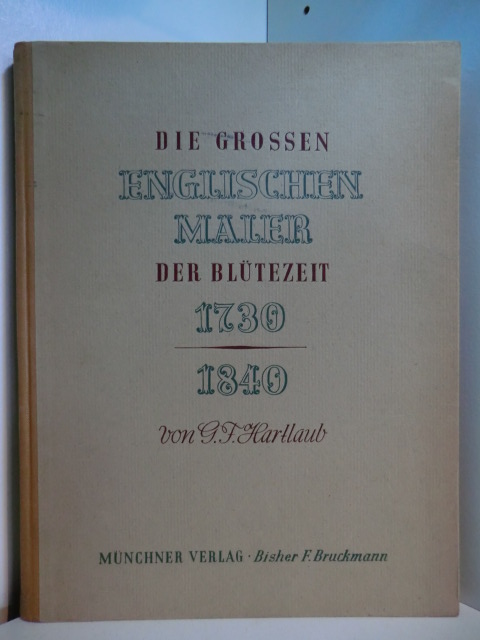 Hartlaub, Gustav Friedrich:  Die grossen englischen Maler der Blütezeit 1730 - 1840 
