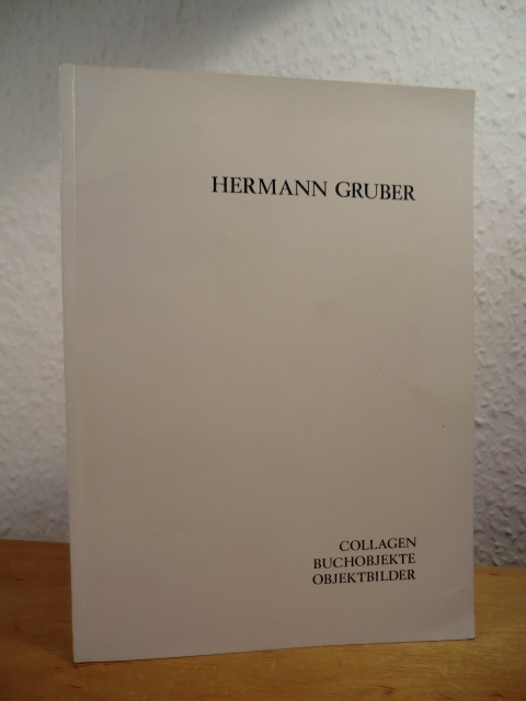 Gruber, Hermann:  Hermann Gruber. Arbeiten 1977 - 1980. Collagen, Buchobjekte, Objektbilder 