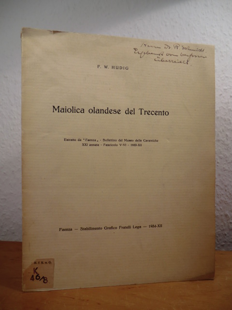 Hudig, F. W.:  Maiolica olandese del Trecento. Estratto da "Faenza" - Bolletino des Museo elle Ceramische XXI anata - Fasciolo V-VI - 1933-XII 