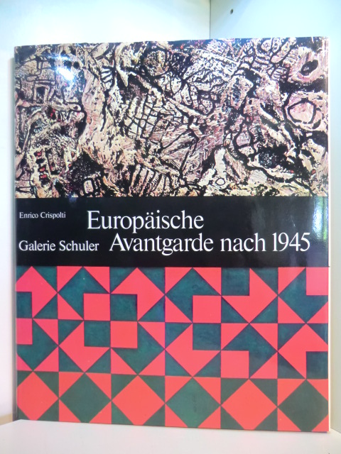 Crispolti, Enrico:  Europäische Avantgarde nach 1945. Galerie Schuler 