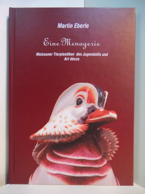 Eberle, Martin:  Eine Menagerie. Meissener Tierplastiken des Jugendstils und Art décos [anlässlich der Ausstellung "Eine Menagerie im Schlößchen", 19. Januar bis 30. März 2003 