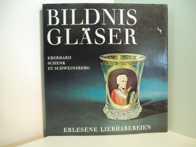 Schenk zu Schweinsberg, Eberhard:  Bildnisgläser der Sammlung Heine in Karlsruhe 