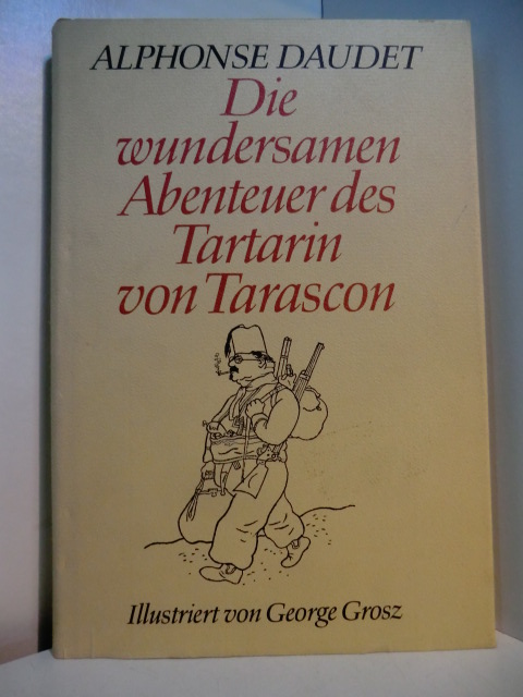 Daudet, Alphonse:  Die wundersamen Abenteuer des Tartarin von Tarascon. Illustriert von George Grosz 