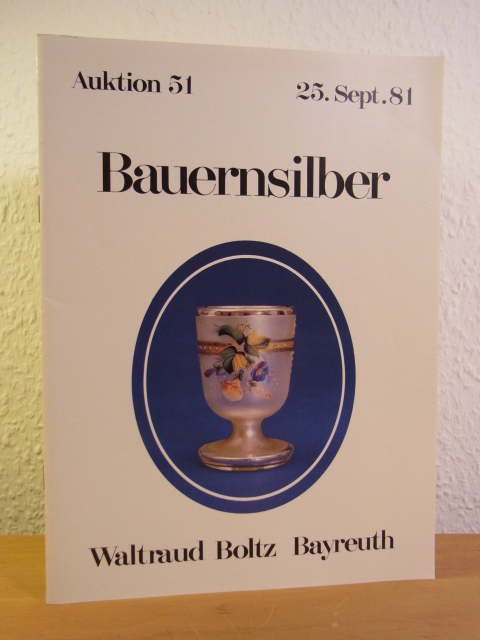 Kunstauktionshaus Waltraud Boltz Bayreuth:  Bauernsilber. Freiwillige Versteigerung aus verschiedenem Besitz. Auktion Nr. 51 am 25. September 1981 