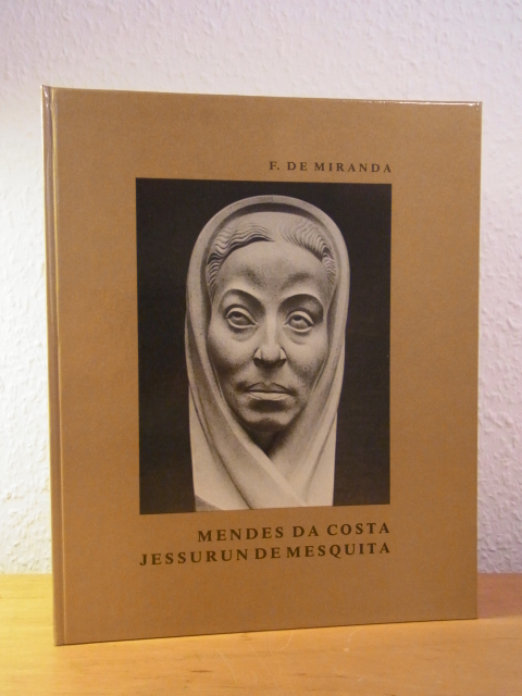 Miranda, F. de:  Mendes da Costa. Jessurun des Mesquita. Nederlandse beeldende kunstenaars - joden in de verstrooiing 