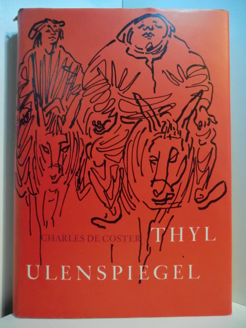 De Coster, Charles:  Thyl Ulenspiegel. Die Legende und die heroischen, heiteren und ruhmreichen Abenteuer Thyl Ulenspiegels und Lamme Goedzaks im Lande Flandern und anderwärts. Illustriert von Wiltraud Jasper 