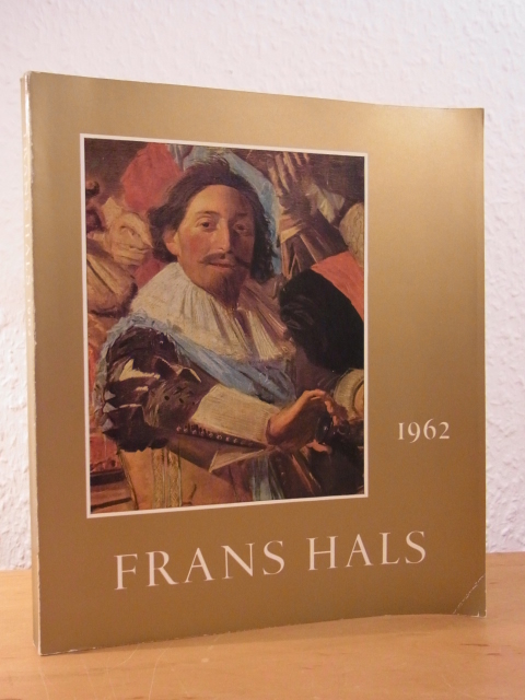 Baard, H. P. (Text) and Frans Hals Museum:  Frans Hals. Exhibition on the Occasion of the Centenary of the Municipal Museum of Haarlem 1862 - 1962 