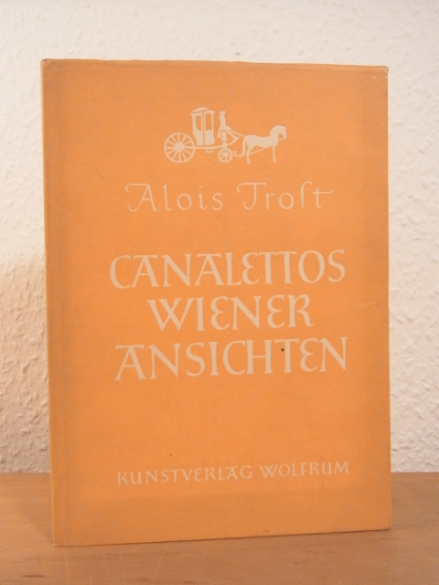 Trost, Alois:  Canalettos Wiener Ansichten 