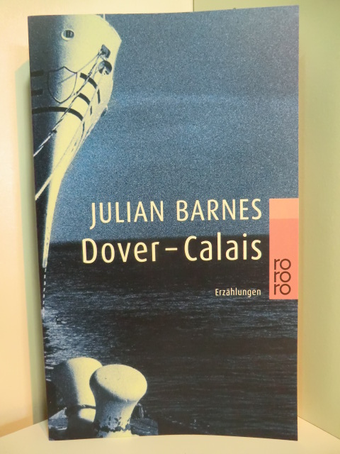 Barnes, Julian:  Dover - Calais. Erzählungen 