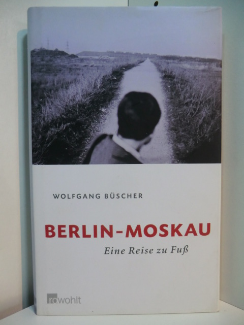 Büscher, Wolfgang:  Berlin - Moskau. Eine Reise zu Fuß 