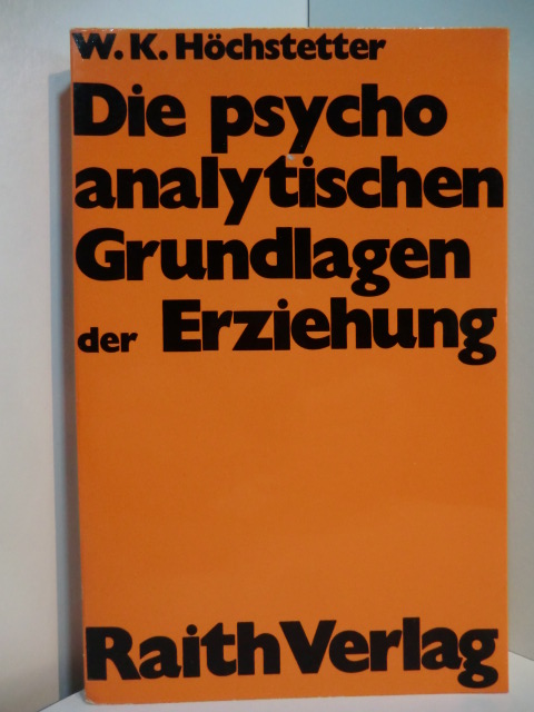 Höchstetter, Wilhelm K.:  Die psychoanalytischen Grundlagen der Erziehung. Darstellung mit Quellentexten 