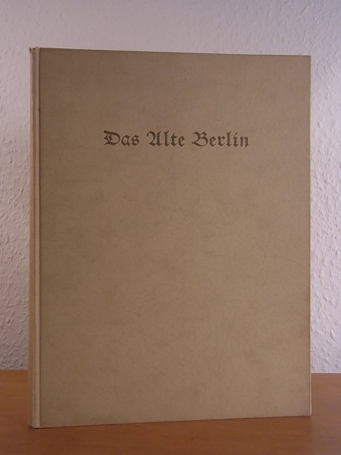 Kuntze, Friedrich F. A.:  Das alte Berlin. Erschienen anläßlich der 700-Jahrfeier von Berlin 