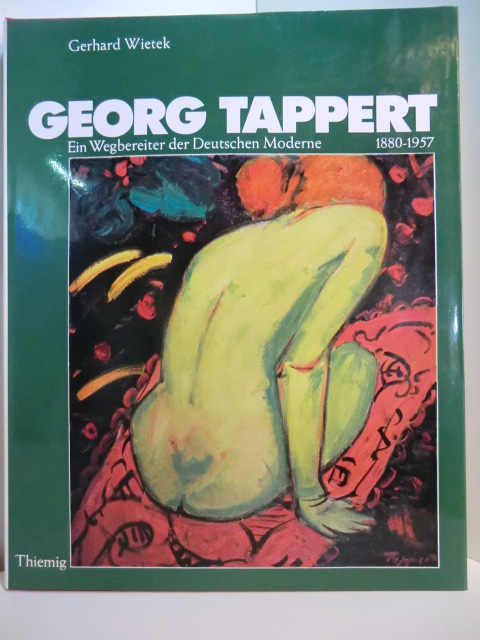 Wietek, Gerhard:  Georg Tappert 1880 - 1957. Ein Wegbereiter der Deutschen Moderne 