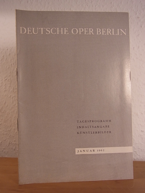 Deutsche Oper Berlin:  Deutsche Oper Berlin. Tagesprogramm, Inhaltsangabe, Künstlerbilder. Januar 1962 
