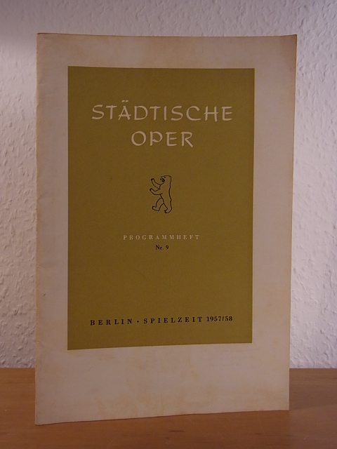 Städtische Oper Berlin und Carl Ebert (Intendant):  Programmheft der Städtischen Oper Berlin. Jahrgang 1957 / 1958, Nr. 9 