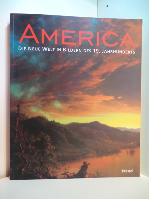 Koja, Stephan and Nicolai Cikovsky:  America. Die Neue Welt in Bildern des 19. Jahrhunderts. Ausstellung Österreichische Galerie Belvedere, Wien, 17.03. - 20.06.1999 