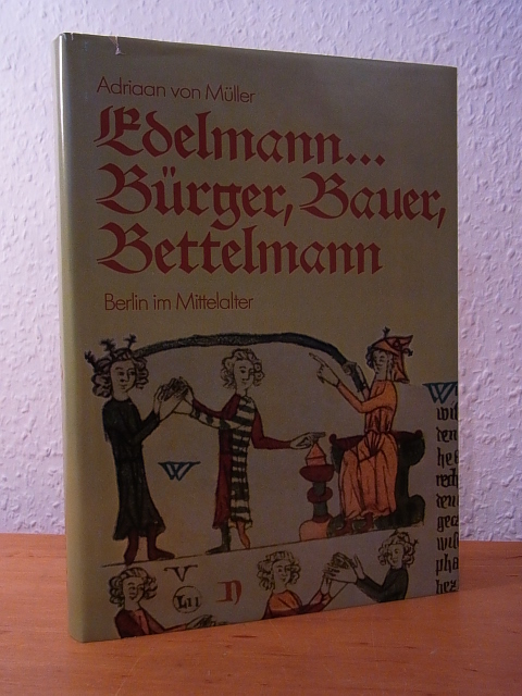 Müller, Adriaan von:  Edelmann ... Bürger, Bauer, Bettelmann. Berlin im Mittelalter 