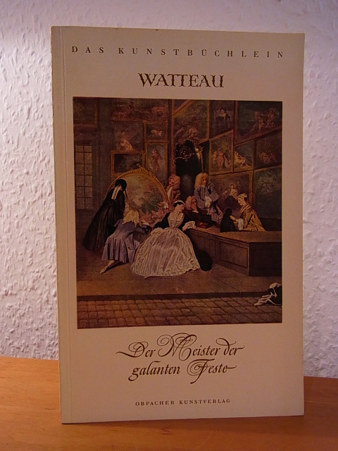 Schneider, Friedrich:  Antoine Watteau. Der Meister der galanten Feste. Persönlichkeit und Werk 