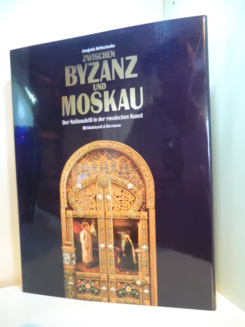 Kiritschenko, Jewgenia:  Zwischen Byzanz und Moskau. Der Nationalstil in der russischen Kunst 