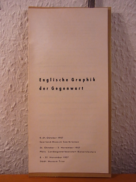 Kiesel, C. M. (Text):  Englische Graphik der Gegenwart. Ausstellung Saarland-Museum Saarbrücken, Pfälzische Landesgewerbeanstalt Kaiserslautern und Städtisches Museum Trier, Oktober - November 1957 