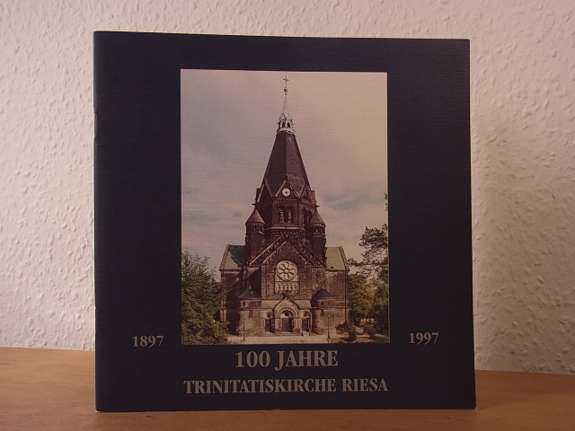 Evangelisch-Lutherische Trinitatiskirchengemeinde Riesa-Altstadt (Hrsg.):  100 Jahre Trinitatiskirche Riesa 1897 - 1997 